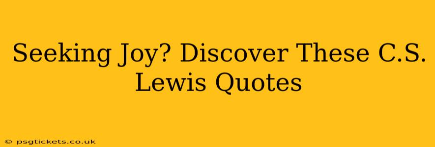 Seeking Joy? Discover These C.S. Lewis Quotes