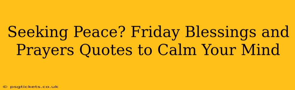 Seeking Peace? Friday Blessings and Prayers Quotes to Calm Your Mind