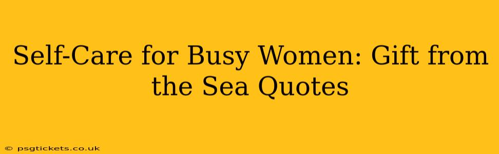 Self-Care for Busy Women: Gift from the Sea Quotes