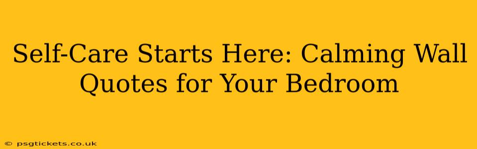 Self-Care Starts Here: Calming Wall Quotes for Your Bedroom