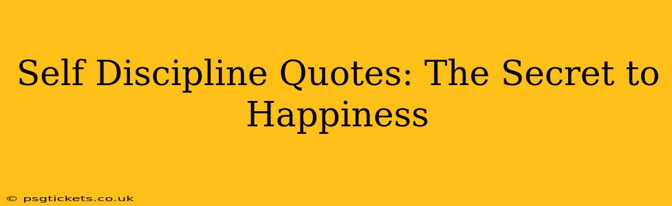Self Discipline Quotes: The Secret to Happiness