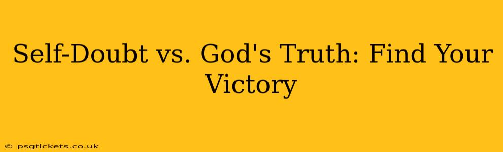 Self-Doubt vs. God's Truth: Find Your Victory