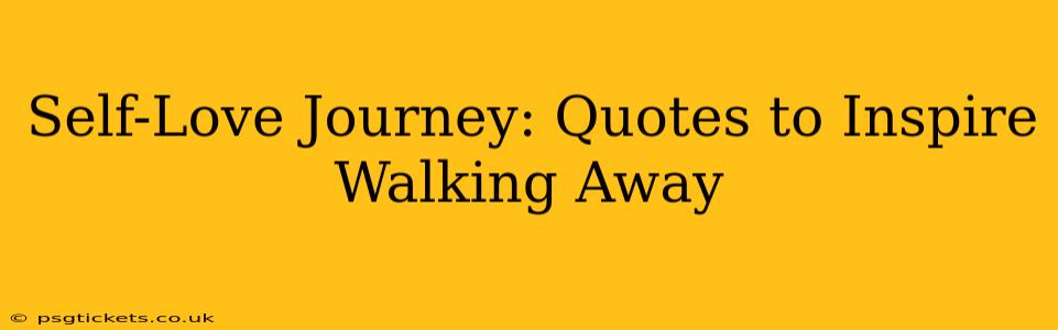 Self-Love Journey: Quotes to Inspire Walking Away