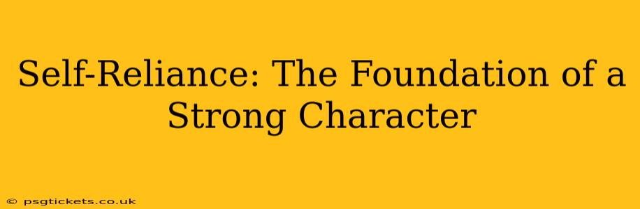 Self-Reliance: The Foundation of a Strong Character