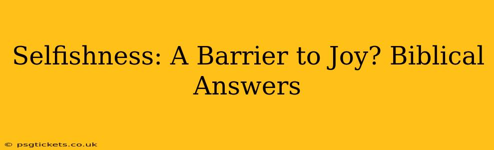 Selfishness: A Barrier to Joy? Biblical Answers