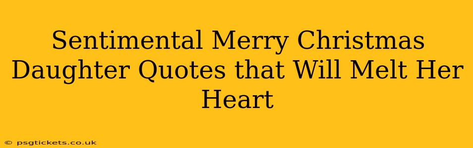 Sentimental Merry Christmas Daughter Quotes that Will Melt Her Heart