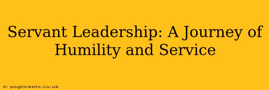 Servant Leadership: A Journey of Humility and Service