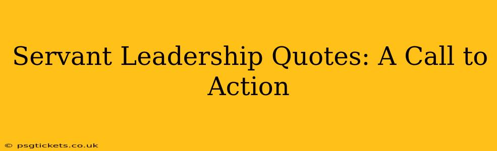 Servant Leadership Quotes: A Call to Action