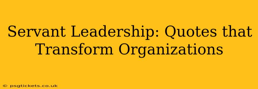 Servant Leadership: Quotes that Transform Organizations