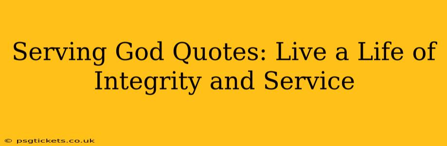 Serving God Quotes: Live a Life of Integrity and Service