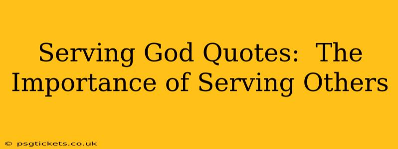 Serving God Quotes:  The Importance of Serving Others