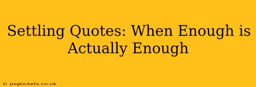 Settling Quotes: When Enough is Actually Enough
