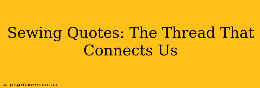 Sewing Quotes: The Thread That Connects Us