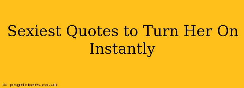 Sexiest Quotes to Turn Her On Instantly