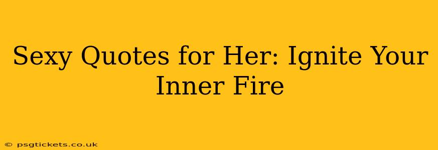 Sexy Quotes for Her: Ignite Your Inner Fire
