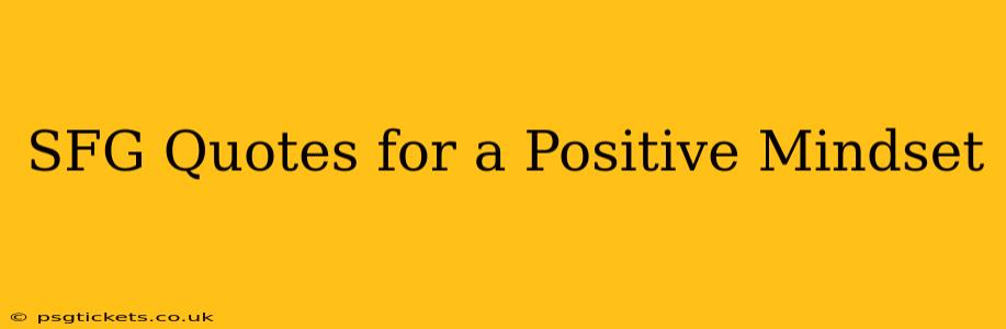 SFG Quotes for a Positive Mindset
