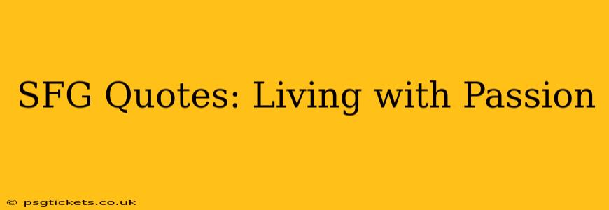 SFG Quotes: Living with Passion