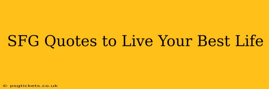 SFG Quotes to Live Your Best Life