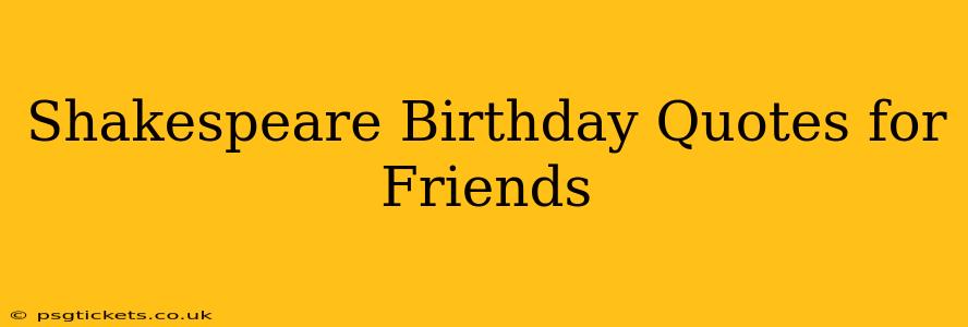 Shakespeare Birthday Quotes for Friends