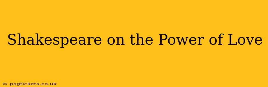 Shakespeare on the Power of Love