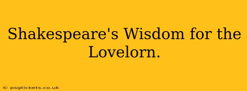 Shakespeare's Wisdom for the Lovelorn.