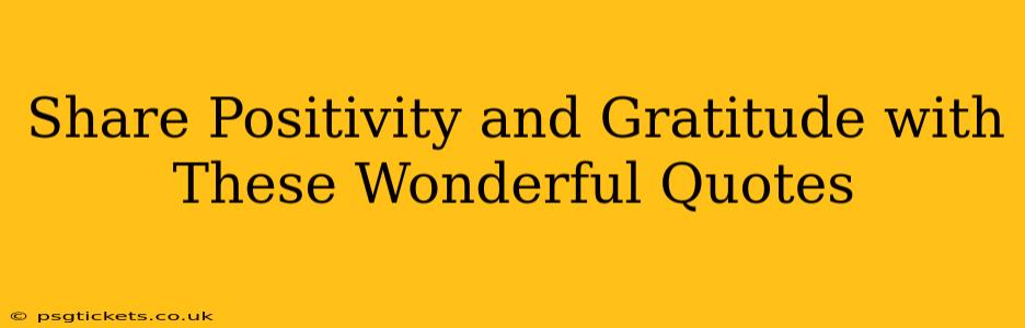 Share Positivity and Gratitude with These Wonderful Quotes