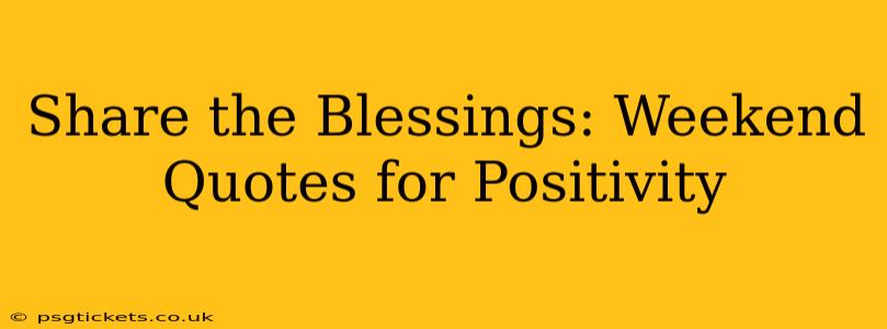 Share the Blessings: Weekend Quotes for Positivity