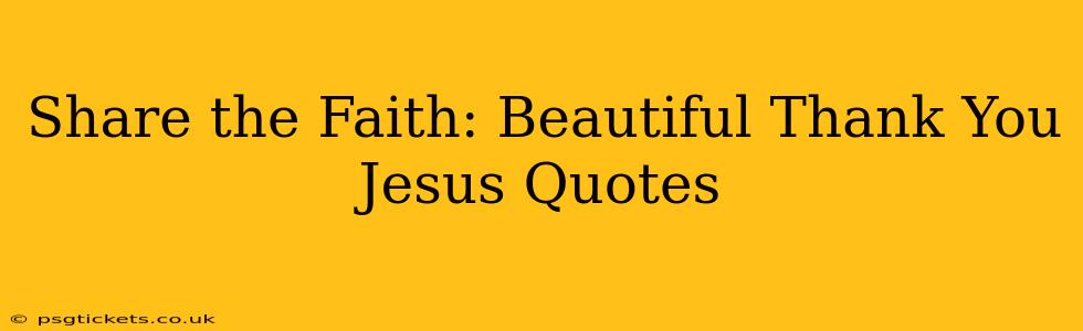 Share the Faith: Beautiful Thank You Jesus Quotes