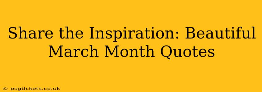 Share the Inspiration: Beautiful March Month Quotes