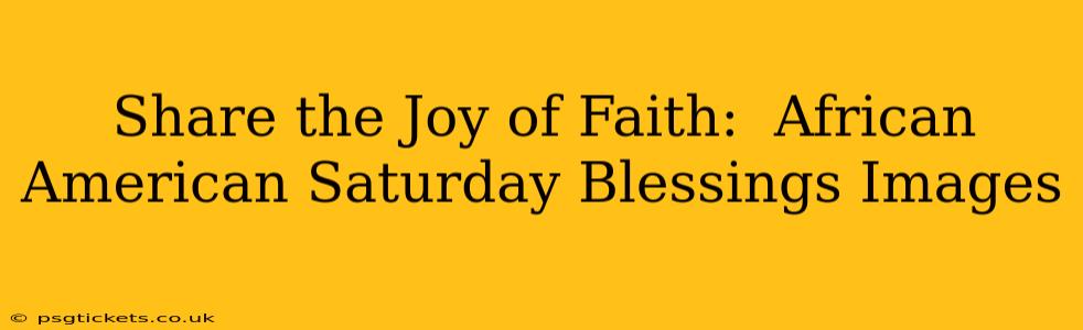 Share the Joy of Faith:  African American Saturday Blessings Images