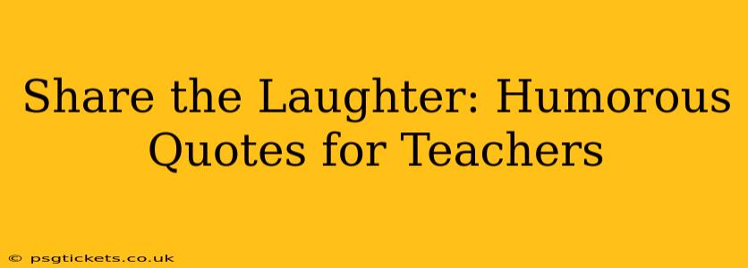 Share the Laughter: Humorous Quotes for Teachers