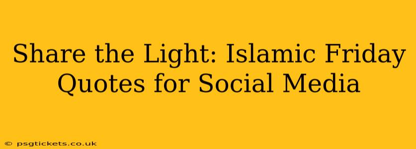 Share the Light: Islamic Friday Quotes for Social Media