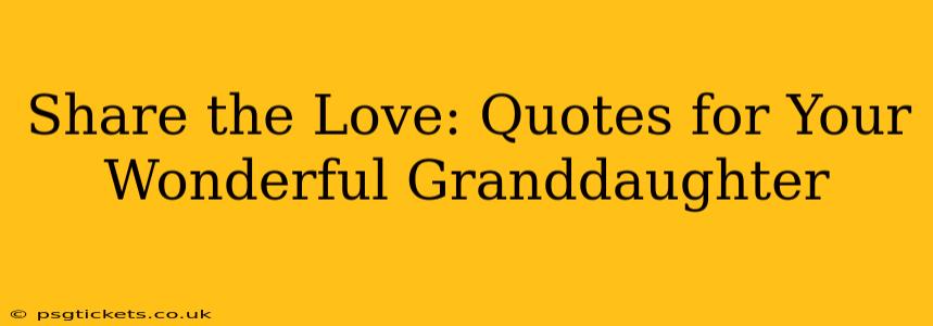 Share the Love: Quotes for Your Wonderful Granddaughter