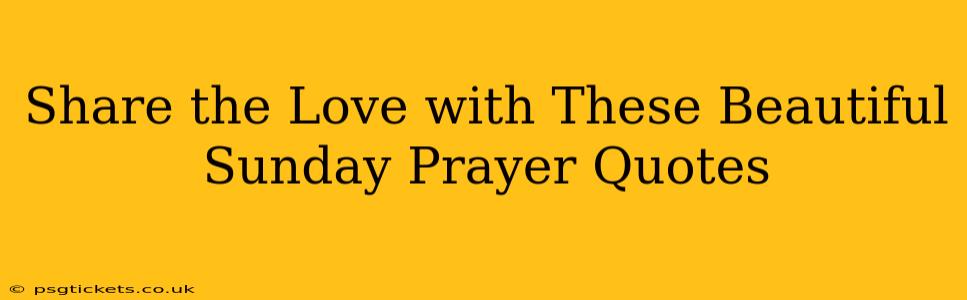 Share the Love with These Beautiful Sunday Prayer Quotes