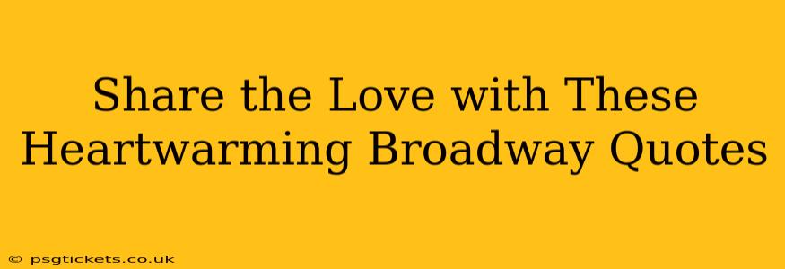 Share the Love with These Heartwarming Broadway Quotes