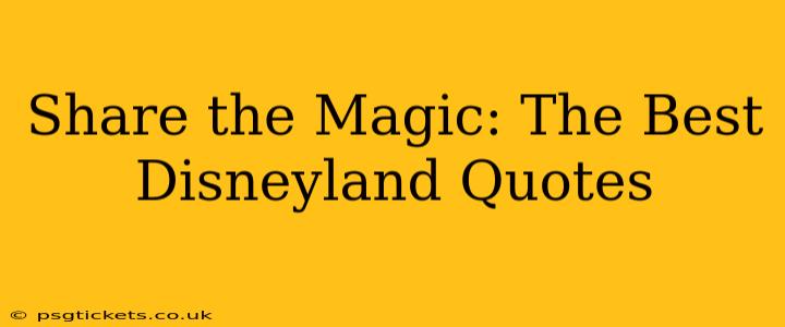 Share the Magic: The Best Disneyland Quotes