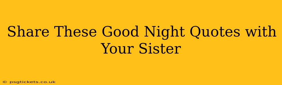 Share These Good Night Quotes with Your Sister