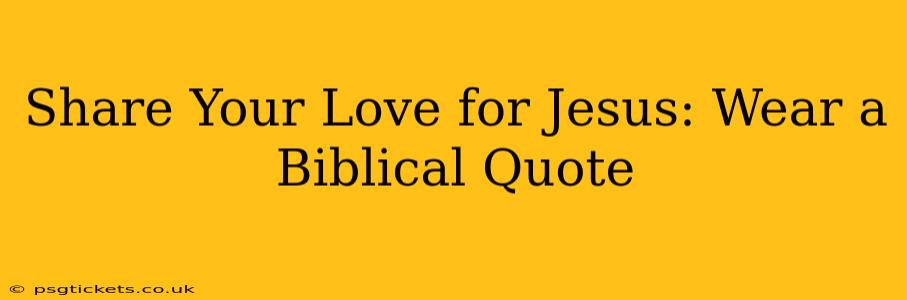 Share Your Love for Jesus: Wear a Biblical Quote