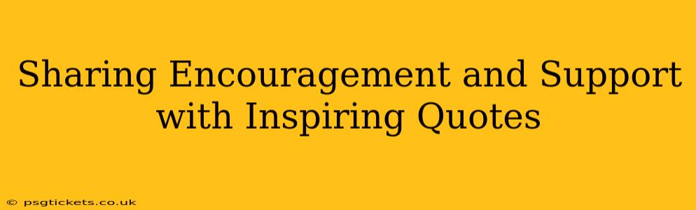 Sharing Encouragement and Support with Inspiring Quotes