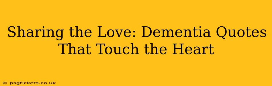 Sharing the Love: Dementia Quotes That Touch the Heart