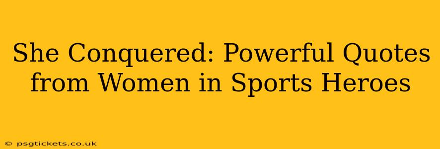 She Conquered: Powerful Quotes from Women in Sports Heroes