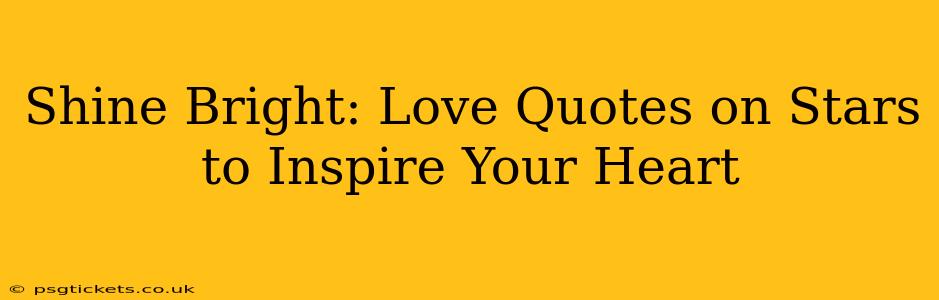 Shine Bright: Love Quotes on Stars to Inspire Your Heart