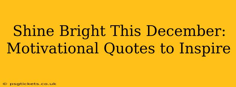 Shine Bright This December: Motivational Quotes to Inspire
