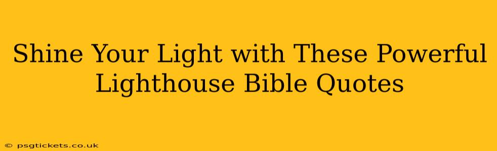 Shine Your Light with These Powerful Lighthouse Bible Quotes
