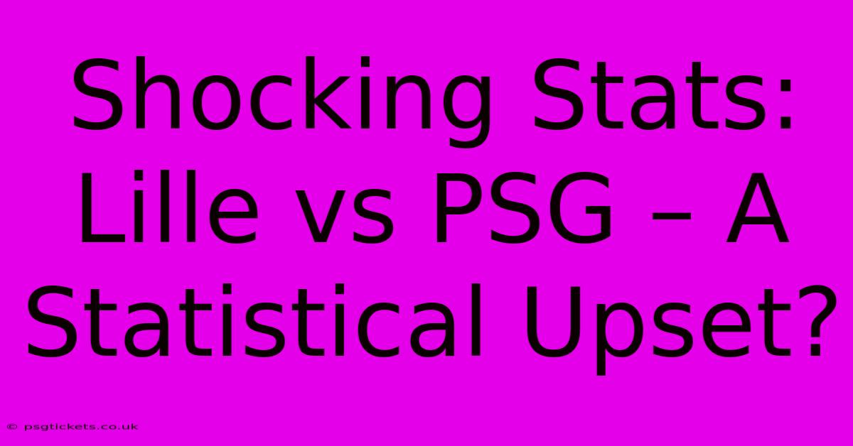 Shocking Stats: Lille Vs PSG – A Statistical Upset?