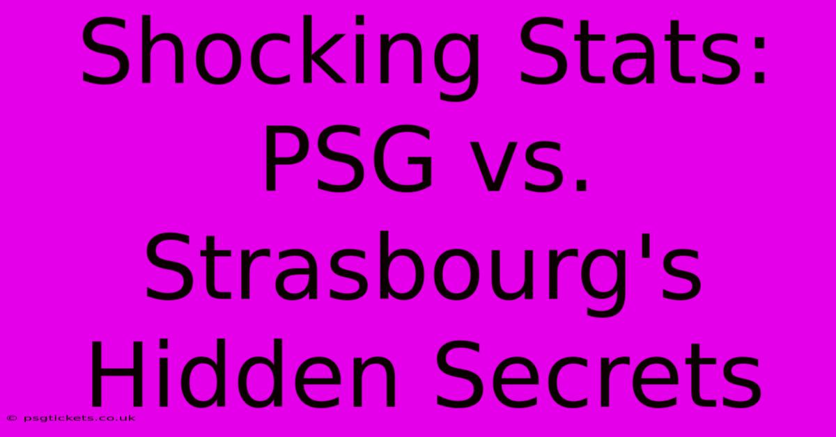 Shocking Stats: PSG Vs. Strasbourg's Hidden Secrets