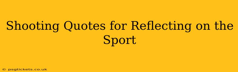 Shooting Quotes for Reflecting on the Sport