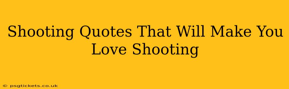 Shooting Quotes That Will Make You Love Shooting