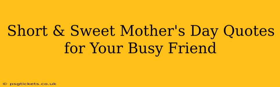 Short & Sweet Mother's Day Quotes for Your Busy Friend