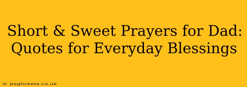Short & Sweet Prayers for Dad: Quotes for Everyday Blessings